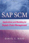 SAP SCM: Applications and Modeling for Supply Chain Management (with BW Primer)