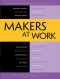 Makers at Work: Folks Reinventing the World One Object or Idea at a Time