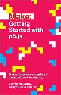 Getting Started with p5.js: Making Interactive Graphics in JavaScript and Processing (Make)