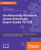 Architecting Microsoft Azure Solutions – Exam Guide 70-535: A complete guide to passing the 70-535 Architecting Microsoft Azure Solutions exam