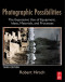 Photographic Possibilities, Third Edition: The Expressive Use of Equipment, Ideas, Materials, and Processes