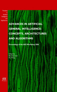 Advances in Artificial General Intelligence: Concepts, Architectures and Algorithms (Frontiers in Artificial Intelligence and Applications)