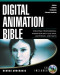 Digital Animation Bible: Creating Professional Animation with 3ds Max, Lightwave, and Maya