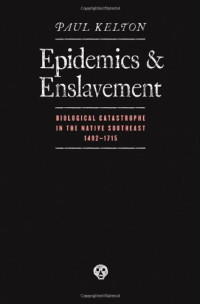 Epidemics and Enslavement: Biological Catastrophe in the Native Southeast, 1492-1715 (Indians of the Southeast)