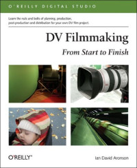 DV Filmmaking: From Start to Finish : From Start to Finish