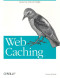 Web Caching (O'Reilly Internet Series)