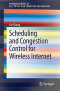 Scheduling and Congestion Control for Wireless Internet (SpringerBriefs in Electrical and Computer Engineering)