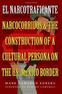 El Narcotraficante: Narcocorridos and the Construction of a Cultural Persona on the U.S.–Mexico Border (Inter-America Series)