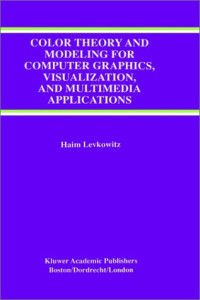Color Theory and Modeling For Computer Graphics, Visualization, and Multimedia Applications