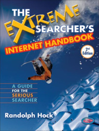 The Extreme Searcher's Internet Handbook: A Guide for the Serious Searcher, Second Edition