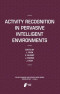 Activity Recognition in Pervasive Intelligent Environments (Atlantis Ambient and Pervasive Intelligence)