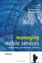 Managing Mobile Services: Technologies and Business Practices