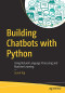 Building Chatbots with Python: Using Natural Language Processing and Machine Learning