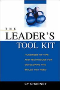 The Leader's Tool Kit: Hundreds of Tips And Techniques for Developing the Skills You Need