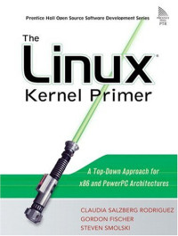 The Linux® Kernel Primer: A Top-Down Approach for x86 and PowerPC Architectures