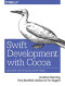 Swift Development with Cocoa: Developing for the Mac and iOS App Stores