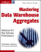 Mastering Data Warehouse Aggregates: Solutions for Star Schema Performance