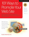 101 Ways to Promote Your Web Site: Filled with Proven Internet Marketing Tips, Tools, Techniques, and Resources to Increase Your Web Site Traffic