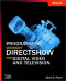 Programming Microsoft DirectShow for Digital Video and Television