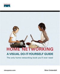 Home Networking : A Visual Do-It-Yourself Guide