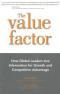 The Value Factor: How Global Leaders Use Information for Growth and Competitive Advantage