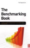The Benchmarking Book: A how-to guide to best practice for managers and practitioners