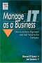 Manage IT as a Business : How to Achieve Alignment and Add Value to the Company