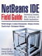 NetBeans(TM) IDE Field Guide: Developing Desktop, Web, Enterprise, and Mobile Applications