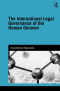 The International Legal Governance of the Human Genome (Genetics and Society)
