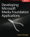 Developing Microsoft Media Foundation Applications (Developer Reference)