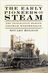 The Early Pioneers of Steam: The Inspiration Behind George Stephenson