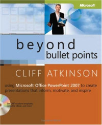 Beyond Bullet Points: Using Microsoft® Office PowerPoint® 2007 to Create Presentations That Inform, Motivate, and Inspire