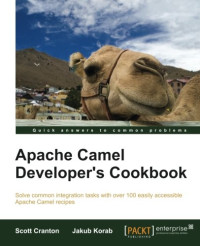 Apache Camel Developer's Cookbook (Solve Common Integration Tasks With Over 100 Easily Accessible Apache Camel Recipes)