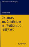 Distances and Similarities in Intuitionistic Fuzzy Sets (Studies in Fuzziness and Soft Computing)