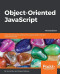 Object-Oriented JavaScript: Learn everything you need to know about object-oriented JavaScript (OOJS), 3rd Edition