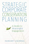 Strategic Corporate Conservation Planning: A Guide to Meaningful Engagement
