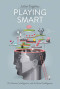 Playing Smart: On Games, Intelligence, and Artificial Intelligence (Playful Thinking)