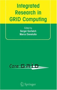 Integrated Research in GRID Computing: CoreGRID Integration Workshop 2005 (Selected Papers) November 28-30, Pisa, Italy