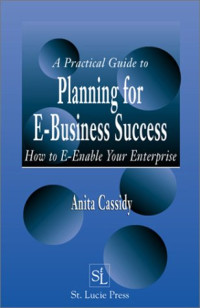 A Practical Guide to Planning for E-Business Success:  How to E-enable Your Enterprise