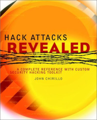 Hack Attacks Revealed: A Complete Reference with Custom Security Hacking Toolkit