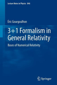 3+1 Formalism in General Relativity: Bases of Numerical Relativity (Lecture Notes in Physics, Vol. 846)
