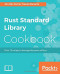 Rust Standard Library Cookbook: Over 75 recipes to leverage the power of Rust