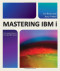 Mastering IBM i: The Complete Resource for Today's IBM i System