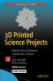 3D Printed Science Projects: Ideas for your classroom, science fair or home (Technology in Action)