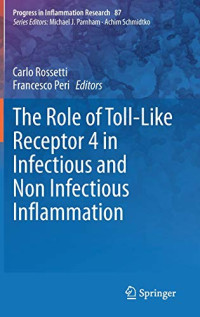 The Role of Toll-Like Receptor 4 in Infectious and Non Infectious Inflammation (Progress in Inflammation Research, 87)