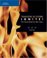 Traktor DJ Studio Ignite!: The Visual Guide for New Users (Ignite!)