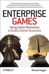 Enterprise Games: Using Game Mechanics to Build a Better Business