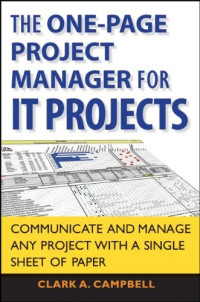 The One Page Project Manager for IT Projects: Communicate and Manage Any Project With A Single Sheet of Paper