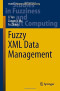 Fuzzy XML Data Management (Studies in Fuzziness and Soft Computing)
