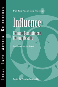 Influence: Gaining Commitment, Getting Results (Center for Creative Leadership)